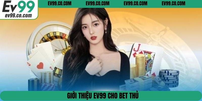 Giới thiệu EV99 cho bet thủ