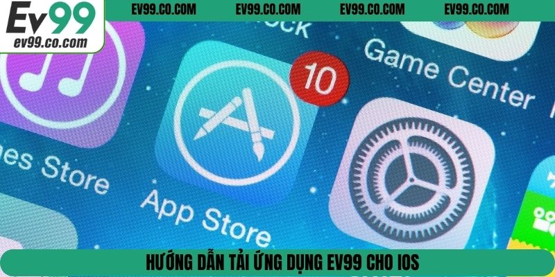 Hướng dẫn tải ứng dụng EV99 cho IOS